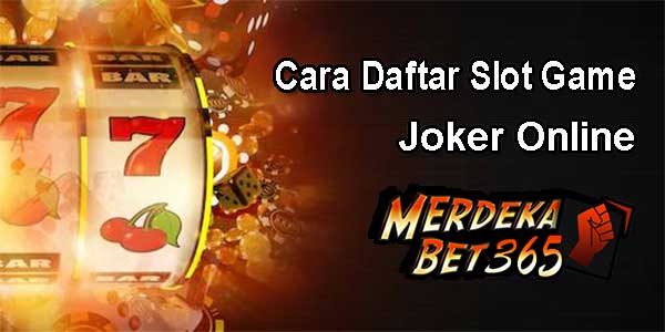 Cara Daftar Slot Game Joker Online