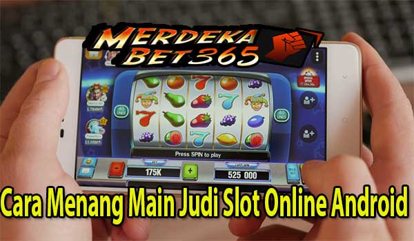 Cara Menang Main Judi Slot Online Android