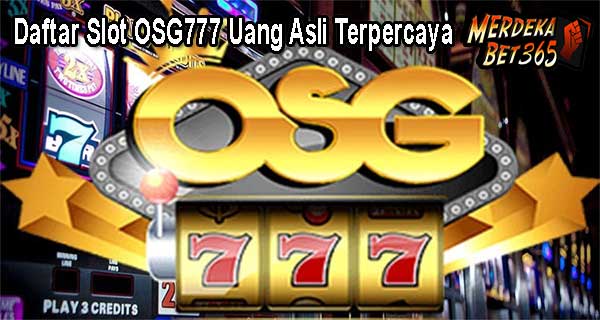 Daftar Slot OSG777 Uang Asli Terpercaya Daftar Slot OSG777 Uang Asli Terpercaya